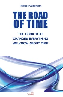 The road of time - the book that changes everything we know about time