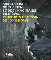 Sur les traces de Tolkien et de l'imaginaire médiéval. Peintures et dessins de John Howe