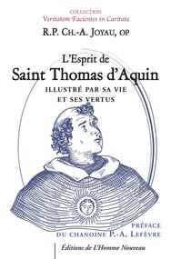 L'Esprit de saint  Thomas d'Aquin : Illustré par sa vie et ses vertus