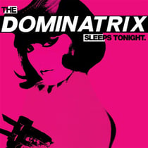 The Dominatrix sleeps tonight