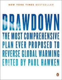 DRAWDOWN - THE MOST COMPREHENSIVE PLAN EVER PROPOSED TO ROLL BACK GLOBAL WARMING
