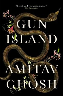 Gun Island : A spellbinding, globe-trotting novel by the bestselling author of the Ibis trilogy
