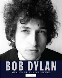 Bob Dylan : mixing up the medicine