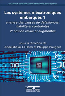 Les systèmes mécatroniques embarqués t.1 - analyse des causes de défaillances, fiabilité et contraintes (2e édition)