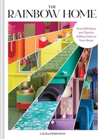 Rainbow home : Over 200 ideas and tips for adding color to your home