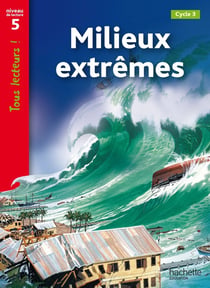 Milieux extrêmes Niveau 5 - Tous lecteurs ! - Ed.2010