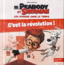 M. Peabody et Sherman - C'est la révolution ! / Histoire RC