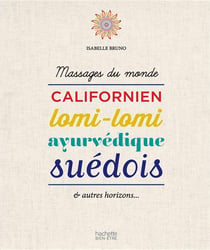 Massages du monde - californien, lomi-lomi, ayurvédique, suédois et autres horizons...