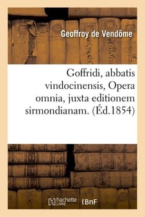 Goffridi, abbatis vindocinensis, opera omnia, juxta editionem sirmondianam. (ed.1854)