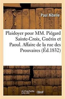 Plaidoyer pour mm. piegard sainte-croix, guerin et paoul - impliques dans l'affaire de la rue des pr