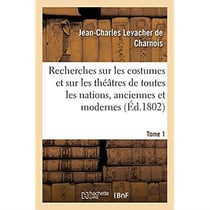 Recherches sur les costumes et sur les théâtres de toutes les nations : tant anciennes que modernes. Tome 1