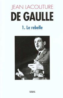 De Gaulle Tome 1 - le rebelle (1890-1944)
