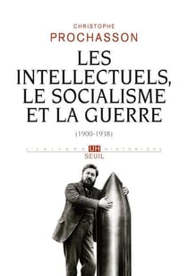 Les intellectuels, le socialisme et la guerre (1900-1938)