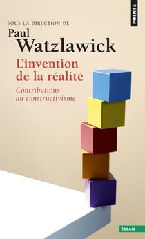 L'invention de la réalité : Contributions au constructivisme