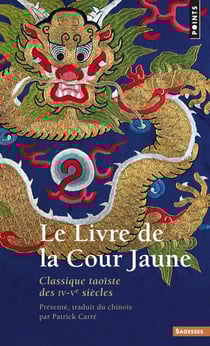 Le livre de la cour jaune - classique taoiste des iv-ve siecles
