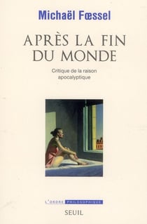 Après la fin du monde - critique de la raison apocalyptique