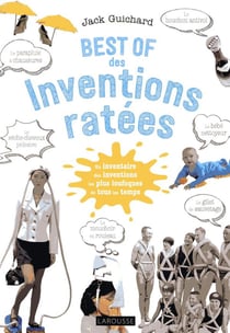 Best of des inventions ratées - un inventaires des inventions les plus loufoques de tous les temps