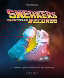 Sneakers : incroyables records - 200 paires de légende sélectionnées par Tonton Gibs