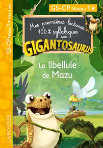 Mes premières lectures 100% syllabiques : Gigantosaurus - CP - la libellule de Mazu