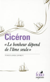 Le bonheur dépend de l'âme seule - tusculanes, livre V