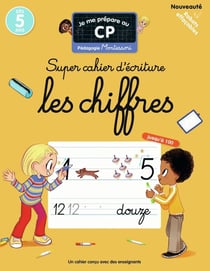 Je me prépare au CP - Super cahier d'écriture, les chiffres : Pédagogie Montessori