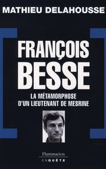 François Besse - la métamorphose d'un lieutenant de Mesrine