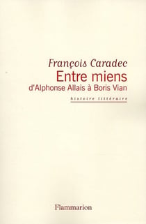 Entre miens, d'Alphonse Allais à Boris Vian