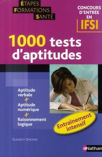 1000 TESTS D'APTITUDES - ENTRAINEMENT INTENSIF (ETAPES FORMATIONS SANTE) - 2009 CONC D4ENTREE IFSI