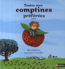 Toutes mes comptines préférées - 105 comptines pour jouer ensemble