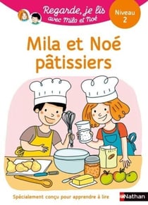 Regarde, je lis ! : avec Mila et Noé - Mila et Noé pâtissiers : Une histoire à lire tout seul - Niveau 2