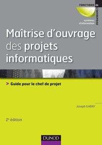 Maîtrise d'ouvrage des projets informatiques - guide pour le chef de projet (2e édition)