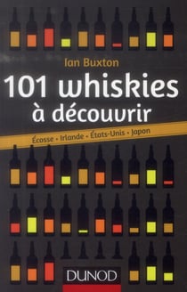 101 whiskies à découvrir - ecosse, irlande, etats-unis, japon