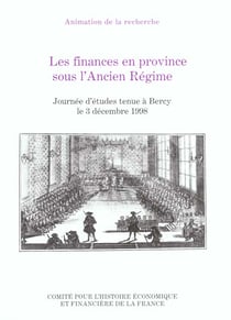 Les finances en province sous l'ancien regime - journee d'etudes tenue a bercy le 3 decembre 1998.