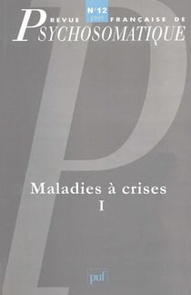 Revue française de psychosomatique n.12 : maladies à crises Tome 1