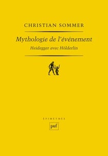 Mythologie de l'événement - Heidegger avec Hölderlin