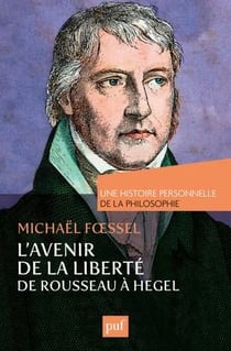 L'avenir de la liberté - de Rousseau à Hegel