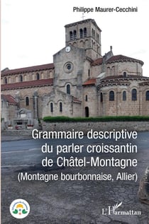 Grammaire descriptive du parler croissantin de Châtel-Montagne (montage bourbonnaise, Allier)