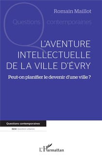L'aventure intellectuelle de la ville d'Evry : Peut-on planifier le devenir d'une ville ?