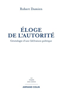 Éloge de l'autorité - généalogie d'une (dé)raison politique