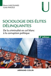 Sociologie des élites délinquantes - de la criminalité en col blanc à la corruption politique (2e édition)