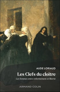Les clefs du cloître : Les femmes entre enfermement et liberté