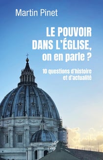 Le pouvoir dans l'Eglise, on en parle ? 10 questions d'histoire et d'actualité