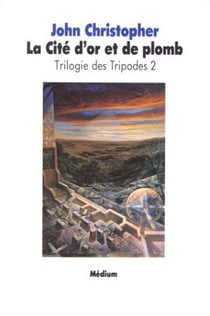 Trilogie des tripodes Tome 2 - la cité d'or et de plomb