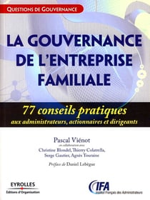 La gouvernance de l'entreprise familiale - 77 conseils pratiques aux administrateurs, actionnaires et dirigeants