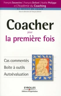 Coacher pour la première fois : Cas commentés. Boîte à outils. Autoévaluation