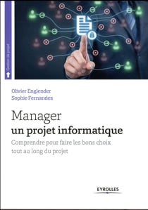 Manager un projet informatique - comprendre pour faire les bons choix tout au long du projet (4e édition)