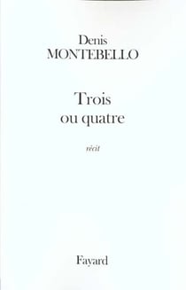 Trois ou quatre : récit
