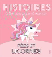 Histoires à lire avec papa et maman - fées et licornes