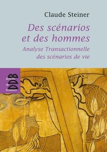 Des scénarios et des hommes - analyse transactionnelle des scénarios de vie
