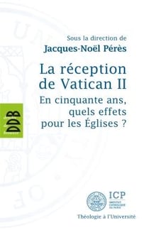 La réception de Vatican II - en cinquante ans, quels effets pour les Eglises ?